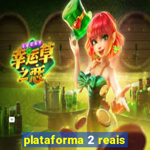 plataforma 2 reais